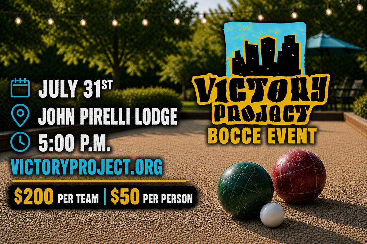 Victory Project Bocce Event. 5pm on July 31 at John Pirelli Lodge